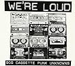 We're Loud 90s Cassette Punk Unknowns