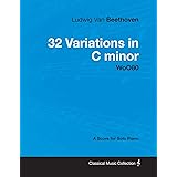Ludwig Van Beethoven - 32 Variations in C minor - WoO 80 - A Score for Solo Piano: With a Biography by Joseph Otten (English 