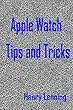 Apple Watch Tips and Tricks (English Edition)