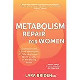 Metabolism Repair for Women: A Compassionate, Science-Based Guide to Balancing Insulin, Losing Weight, and Improving Health