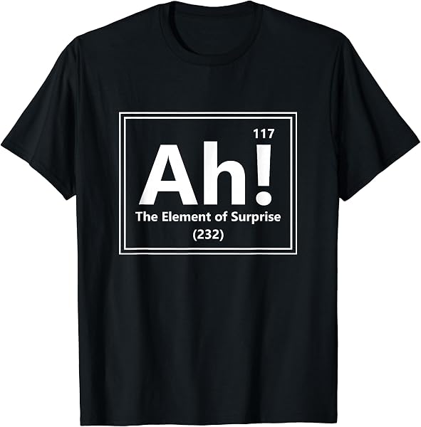 Ah! The Element of Surprise Tシャツ - 1