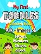 My First Toddler Coloring Book: 100 + Images of Numbers Colors Shapes: Baby Activity Book for Kids Age 1-3, Boys or Girls, Success at School (Activity Books for Kids Ages 1-3) (Volume 2)