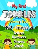 My First Toddler Coloring Book: 100 + Images of Numbers Colors Shapes: Baby Activity Book for Kids Age 1-3, Boys or Girls, Success at School (Activity Books for Kids Ages 1-3) (Volume 2)