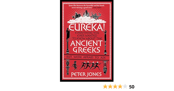Amazon Eureka Everything You Ever Wanted To Know About The Ancient Greeks But Were Afraid To Ask Classic Civilisations Jones Peter Greece
