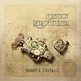 Colección retrofuturista: Un paseo por la obra de Wendy E. Castillo (English Edition)