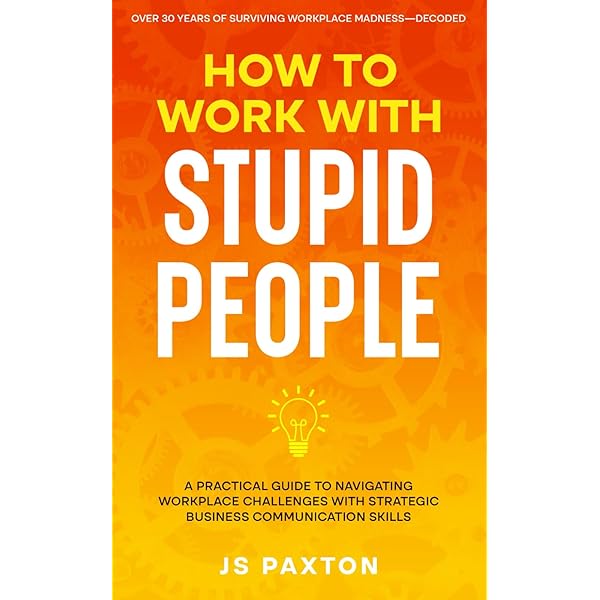 How to Deal With Stupid People: A No-Nonsense Guide to Handling