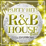 PARTY HITS ~R&B HOUSE~ BEST Mixed by DJ HIROKI