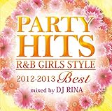 PARTY HITS R&B GIRLS STYLE ~2012-2013BEST~ Mixed by DJ RINA