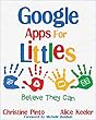 Google Apps for Littles: Believe They CAn (English Edition)