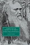 Darwin and the Memory of the Human: Evolution, Savages, and South America (Cambridge Studies in Nineteenth-Century Literature and Culture)