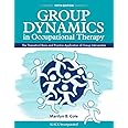 Group Dynamics in Occupational Therapy: The Theoretical Basis and Practice Application of Group Intervention