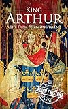 King Arthur: A Life From Beginning to End (English Edition)