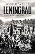 World War II Leningrad: A History From Beginning to End (English Edition)