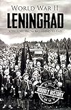 World War II Leningrad: A History From Beginning to End (English Edition)