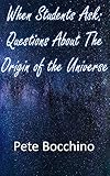 When Students Ask - Questions About The Origin of The Universe (English Edition)