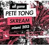 All Gone Pete Tong & Skream-Miami 13