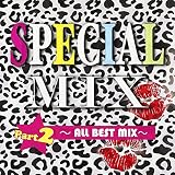 SPECIAL MIX Part2~ALL BEST MIX~