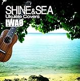 SHINE & SEA -Ukulele Covers