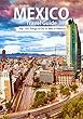 Mexico: 2018 Mexico Travel Guide: Top 100 Things to Do & see in Mexico (Mexico City, Cancun, Yucatan, Los Cac vbos, Oaxaca, Guanajuato, Guadalajara) (English Edition)