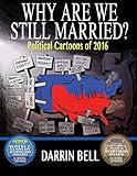 Why Are We Still Married?: Political Cartoons of 2016 (Darrin Bell Political Cartoons Book 4) (English Edition)