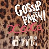 GOSSIP PARY! X.O.X.O.- OH LALA!! DANCE PARTY MIX - mixed by DJ LICCA