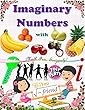 Imaginary Numbers: With Apples, Oranges and Bananas (English Edition)