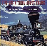 I've Got a Thing About Trains: 20 of the Finest Train Songs