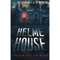 Helme House: A Troubled Spirits Novel : Erickson, J.R.: Amazon.com