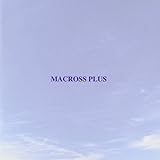 MACROSS PLUS ORIGINAL SOUNDTRACK PLUS~for fans only