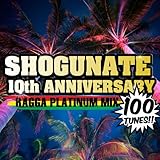 SHOGUNATE 10th ANNIVERSARY RAGGA PLATINUM MIX 100