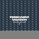 PERMANENT VACATION-SELECTED LABEL WORKS 5