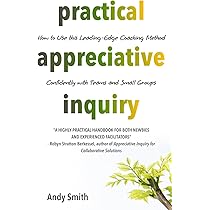 Appreciative Inquiry: A Positive Revolution in Change