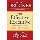The Effective Executive: The Definitive Guide to Getting the Right Things Done (Harperbusiness Essentials)
