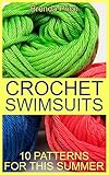 Crochet Swimsuits: 10 Patterns for This Summer: (Crochet Patterns, Crochet Stitches, Crochet Book) (English Edition)