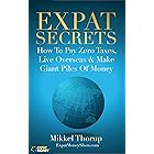 Expat Secrets: How To Pay Zero Taxes, Live Overseas & Make Giant Piles of Money