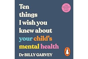 Ten Things I Wish You Knew About Your Child's Mental Health