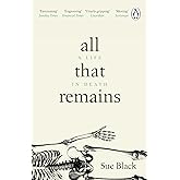 All That Remains: A Life in Death