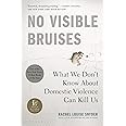 No Visible Bruises: What We Don't Know about Domestic Violence Can Kill Us