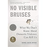 No Visible Bruises: What We Don't Know about Domestic Violence Can Kill Us