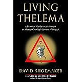 Living Thelema: A Practical Guide to Attainment in Aleister Crowley's System of Magick