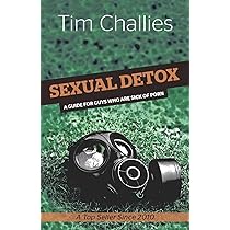 Sexual Detox: A Guide for Guys Who Are Sick of Porn : Challies ...