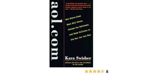 Amazon Aol Com How Steve Case Beat Bill Gates Nailed The Netheads And Made Millions In The War For The Web Swisher Kara History Of Technology