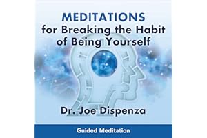 Meditations for Breaking the Habit of Being Yourself
