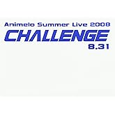 Animelo Summer Live 2008-Challenge-8.31 [DVD]