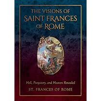 The Visions of Saint Frances of Rome: Hell, Purgatory, and Heaven