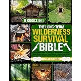 The Long-Term Wilderness Survival Bible: The Ultimate Guide to Survive in Any Extreme Situation｜How to Build Shelter, Purify 