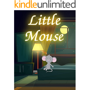 Little Mouse: Books for kids, Bedtime story, Fable Of Little Mouse, tales to help children fall a sleep fast. Animal Short Stories, By Picture Book For Kids 2-6 Ages. (English Edition)
