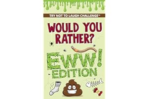 The Try Not to Laugh Challenge - Would Your Rather? - EWW Edition: Funny, Silly, Wacky, Wild, and Completely Eww Worthy Scenarios for Boys, Girls, Kids, and Teens