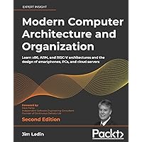 Modern Computer Architecture and Organization - Second Edition: Learn x86, ARM, and RISC-V architectures and the design of sm