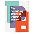 The Publishing Business: A Guide to Starting Out and Getting On